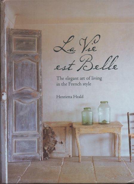 La Vie Est Belle: The Elegant Art of Living in the French Style